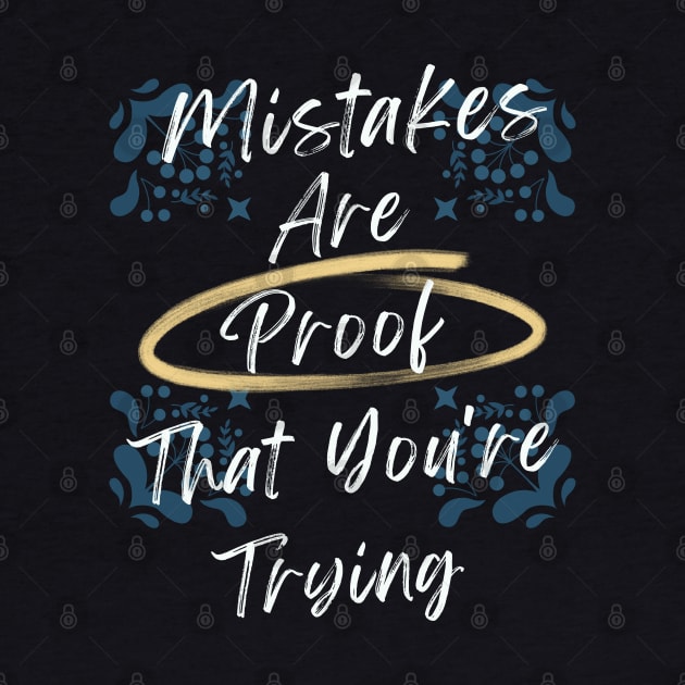 Mistakes Are Proof That You Are Trying by Dippity Dow Five